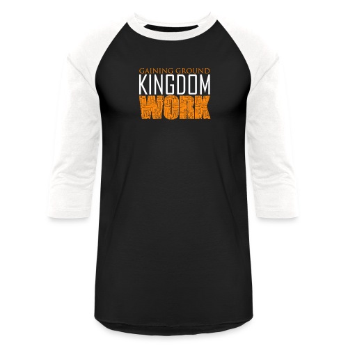 Gaining Ground Kingdom Work - Unisex Baseball T-Shirt