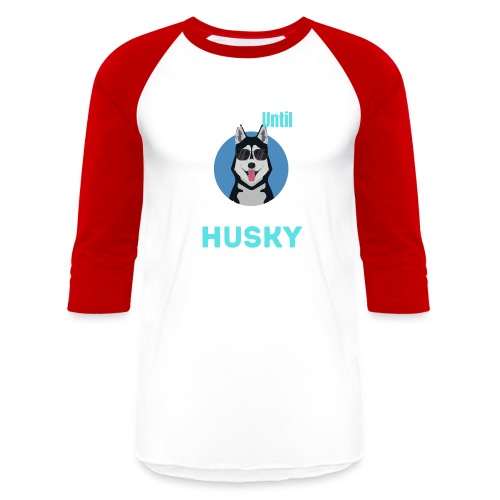 I Was Normal Until I Got My First Husky - Unisex Baseball T-Shirt