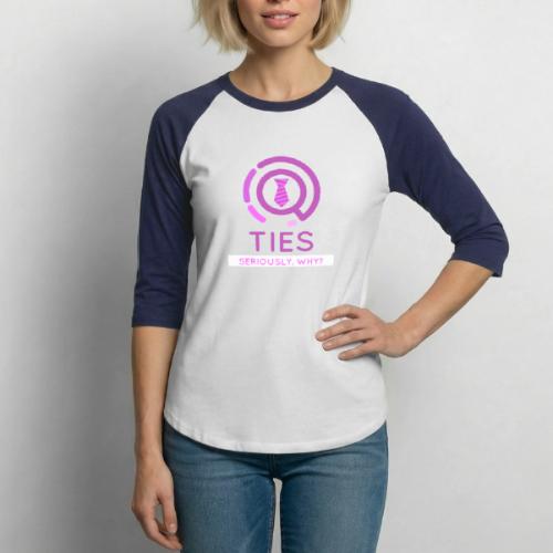 TIES are FANCY somehow? WHY?!?! - Unisex Baseball T-Shirt