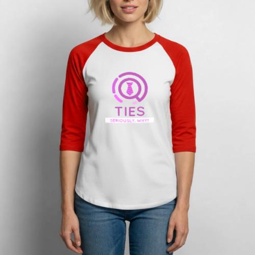 TIES are FANCY somehow? WHY?!?! - Unisex Baseball T-Shirt