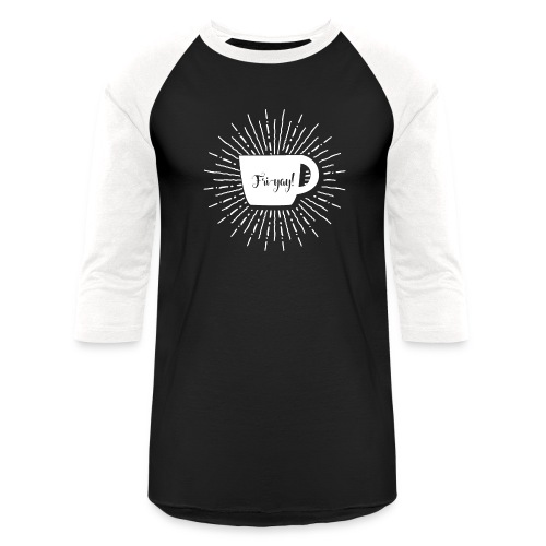 Fri-yay! Coffee Cup Design - Unisex Baseball T-Shirt