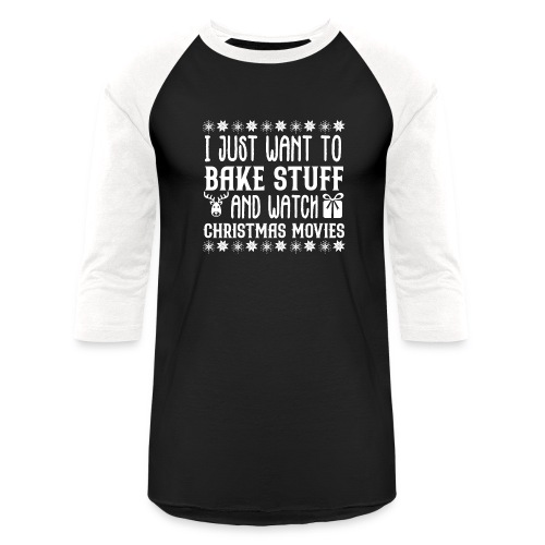 I Just Want to Bake Stuff and Watch Christmas - Unisex Baseball T-Shirt