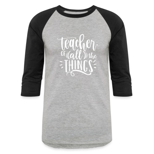 Teacher of All the Things Cute Teacher T-Shirts - Unisex Baseball T-Shirt