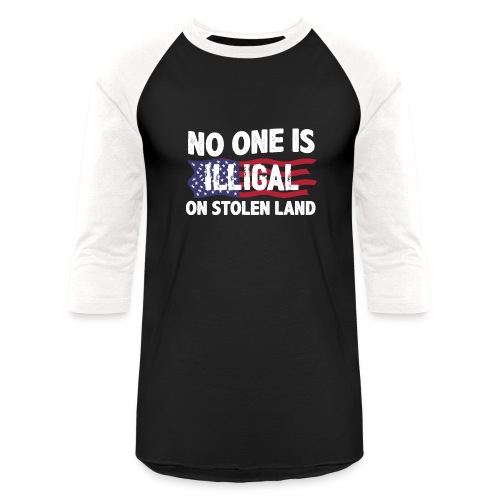 No One Is Illegal On Stolen Land America Immigrant - Unisex Baseball T-Shirt