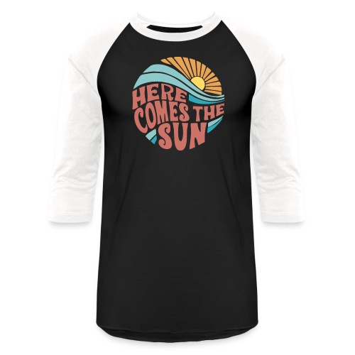 Here Comes The Sun - Unisex Baseball T-Shirt