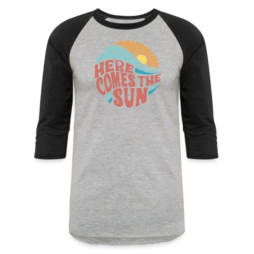Here Comes The Sun - Unisex Baseball T-Shirt