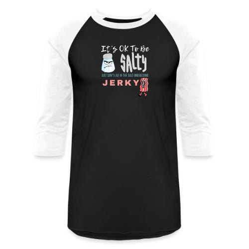 It's OK To Be Salty - Unisex Baseball T-Shirt