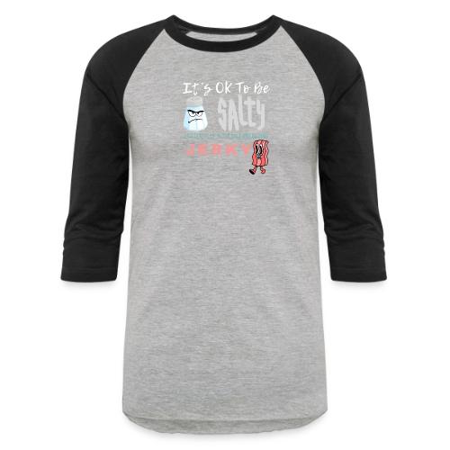It's OK To Be Salty - Unisex Baseball T-Shirt