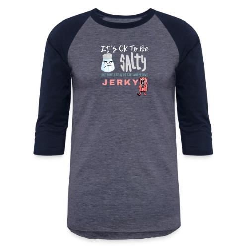 It's OK To Be Salty - Unisex Baseball T-Shirt