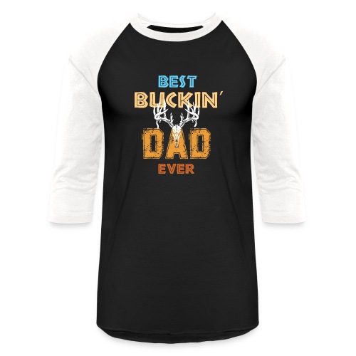 Best Buckin' Dad Ever - Unisex Baseball T-Shirt