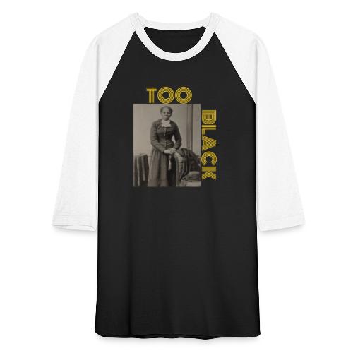 Harriet Tubman TOO BLACK!!! - Unisex Baseball T-Shirt