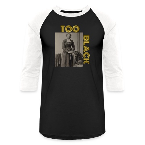 Harriet Tubman TOO BLACK!!! - Unisex Baseball T-Shirt