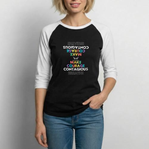 Make COURAGE CONTAGEOUS - Unisex Baseball T-Shirt
