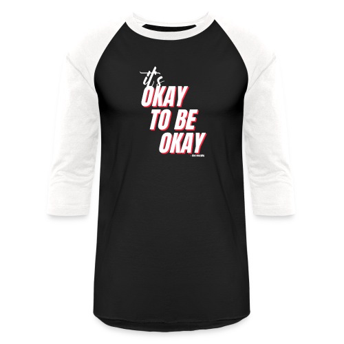 It's Okay - Unisex Baseball T-Shirt