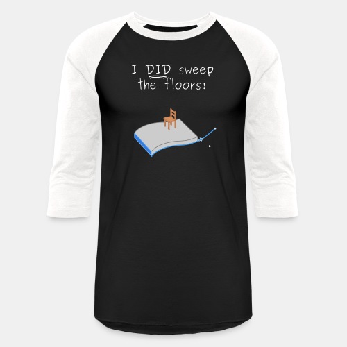 I DID sweep the floors! 3D CAD Sweep - Unisex Baseball T-Shirt