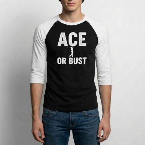 ACE OR BUST - Golf Gag Gift Tee for Men - Unisex Baseball T-Shirt