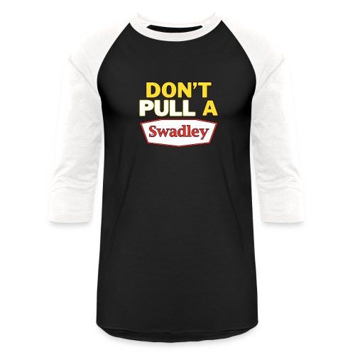 Don't Pull a Swadley - Unisex Baseball T-Shirt