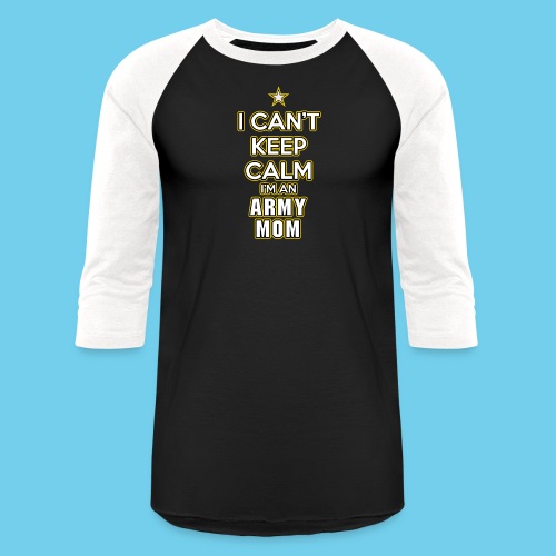I Can't Keep Calm, I'm an Army Mom - Unisex Baseball T-Shirt