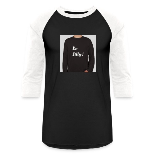 Be Silly Shirt in shirt design ! - Unisex Baseball T-Shirt