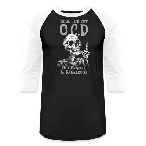Yeah, I've got O.C.D. Old, Cranky and Dangerous. - Unisex Baseball T-Shirt
