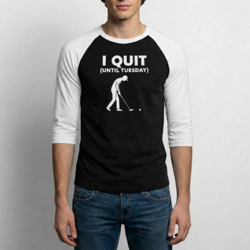 I Quit (Until Tuesday) - Golf Gag Gift Tee for Men - Unisex Baseball T-Shirt