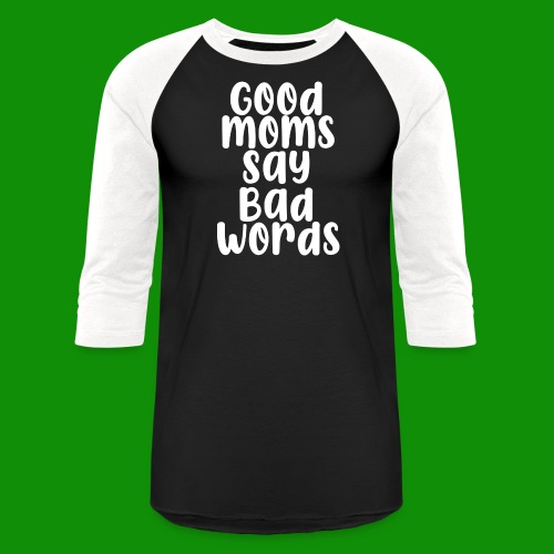 Good Moms Say Bad Words - Unisex Baseball T-Shirt