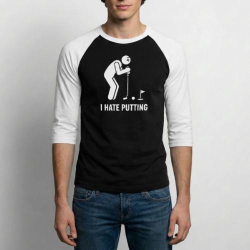I HATE PUTTING - Golf Gag Gift Tee for Men - Unisex Baseball T-Shirt