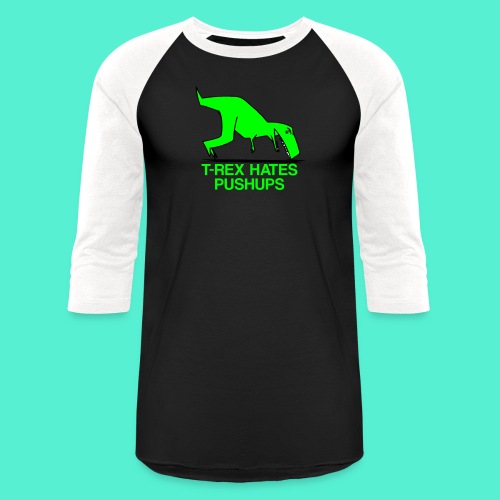 T-Rex Hates Pushups - Unisex Baseball T-Shirt