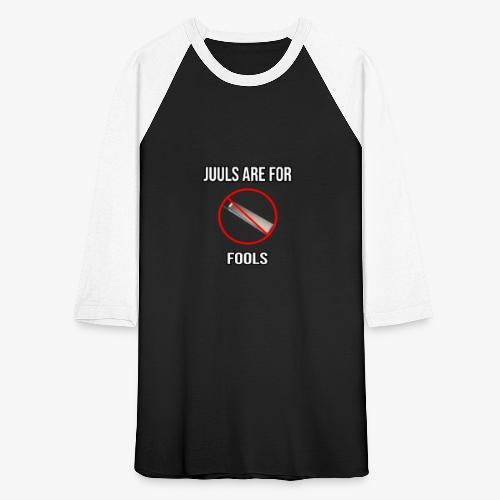 Juuls Are For Fools - JK You Are All EPIC :D - Unisex Baseball T-Shirt