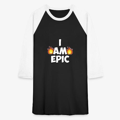 I AM EPIC - Unisex Baseball T-Shirt