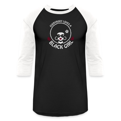 Everybody Loves A Black Girl - Version 3 Reverse - Unisex Baseball T-Shirt