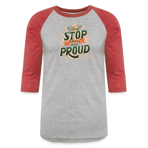 Don t Stop until youre proud - Unisex Baseball T-Shirt