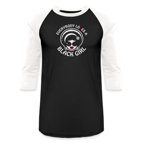 Everybody Loves A Black Girl - Version 1 Reverse - Unisex Baseball T-Shirt