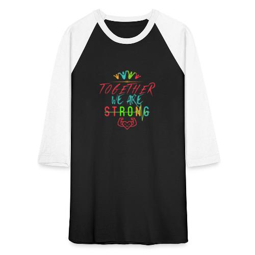Together We Are Strong | Motivation T-shirt - Unisex Baseball T-Shirt