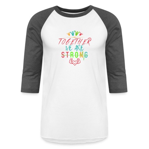 Together We Are Strong | Motivation T-shirt - Unisex Baseball T-Shirt