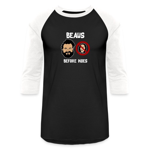Beaus Before Hoes! - Unisex Baseball T-Shirt