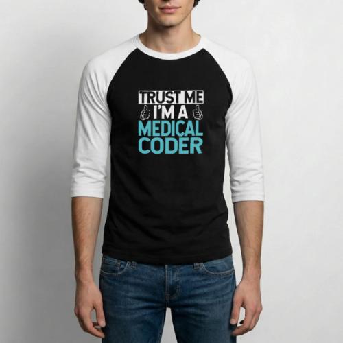 Trust Me I'm a Medical Coder - Unisex Baseball T-Shirt