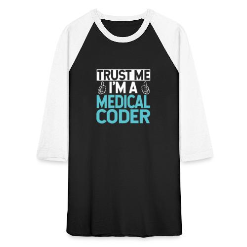 Trust Me I'm a Medical Coder - Unisex Baseball T-Shirt