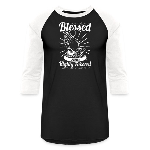 Blessed And Highly Favored (Alt. White Letters) - Unisex Baseball T-Shirt