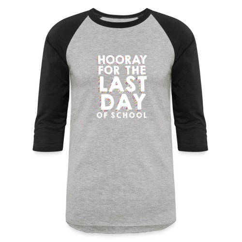 Hooray For the Last Day of School Teacher T-Shirt - Unisex Baseball T-Shirt