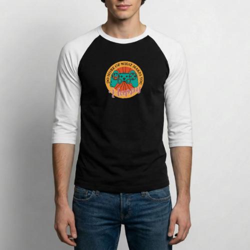 Do More of What Makes You Happy - Unisex Baseball T-Shirt
