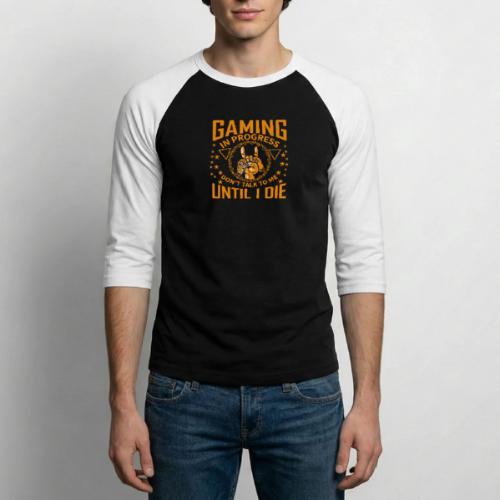 Gaming in Progress: Don't Talk Until I Die - Unisex Baseball T-Shirt