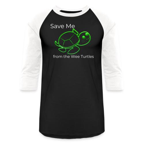 Save Me from the Wee Turtles (white text) - Unisex Baseball T-Shirt