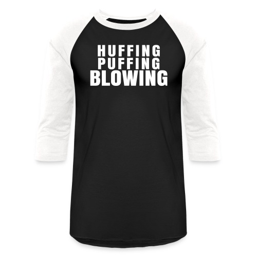 Huffing, Puffing and Blowing T-Shirt - Unisex Baseball T-Shirt