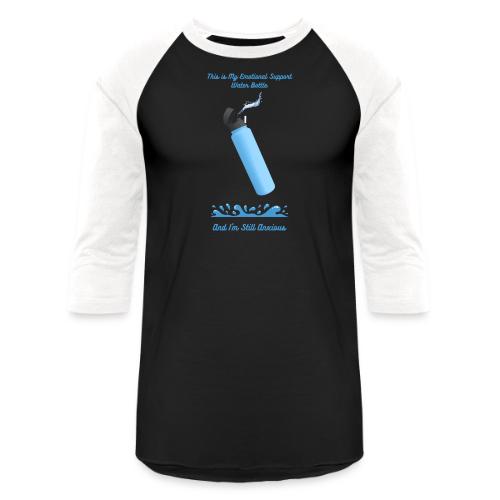 Emotional Support Water Bottle T-Shirt | Still Anx - Unisex Baseball T-Shirt