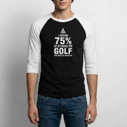 I Spend 75% Money On Golf - Golf Gag Gift Tee - Unisex Baseball T-Shirt