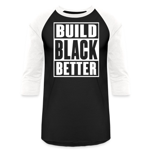 Build Black Better - Unisex Baseball T-Shirt