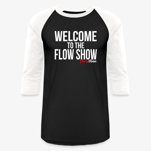 Welcome To The Flow Show - Unisex Baseball T-Shirt