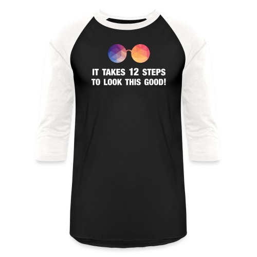 It takes 12 steps to look this good! - Unisex Baseball T-Shirt