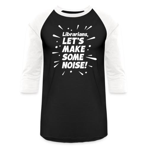 Make Some Noise - Unisex Baseball T-Shirt